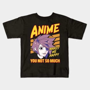 Anime Makes Me Happy You Not So Much Kids T-Shirt